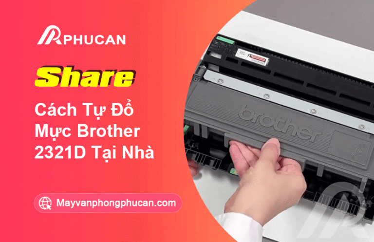 Cách Tự Đổ Mực Brother 2321D Tại Nhà