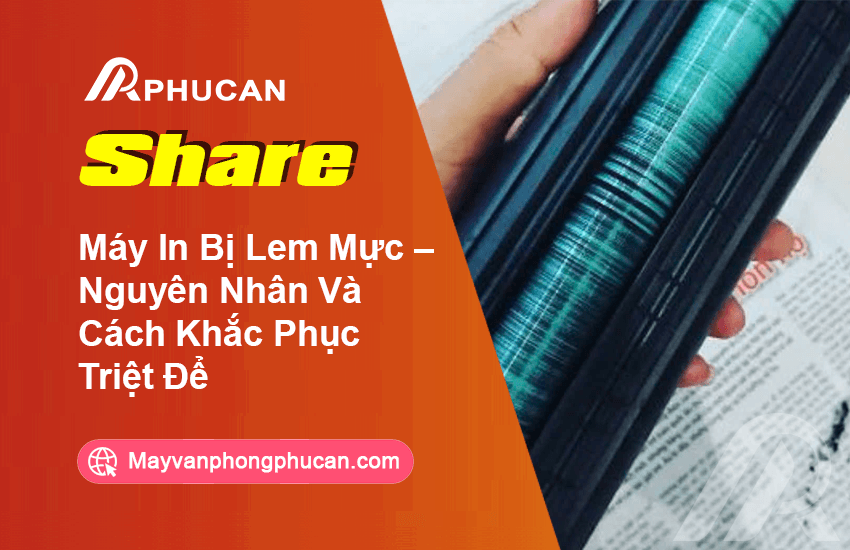 Máy In Bị Lem Mực – Nguyên Nhân Và Cách Khắc Phục Triệt Để