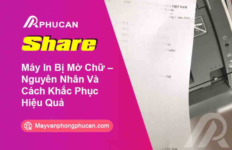 Máy In Bị Mờ Chữ – Nguyên Nhân Và Cách Khắc Phục Hiệu Quả