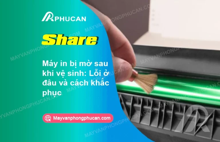 máy in bị mờ sau khi vệ sinh