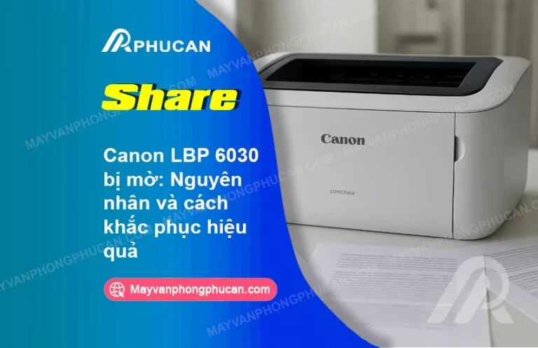Canon LBP 6030 bị mờ